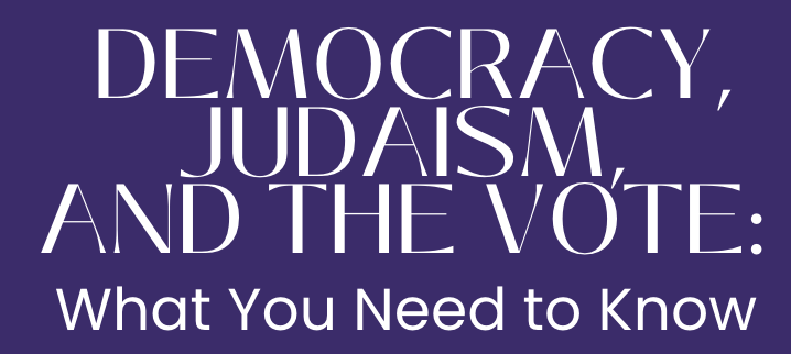Text on a purple background: Democracy, Judaism, and the Vote: What You Need to Know.